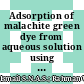 Adsorption of malachite green dye from aqueous solution using corn cob