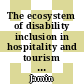 The ecosystem of disability inclusion in hospitality and tourism organisations: an integrative review and research agenda