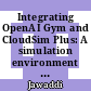 Integrating OpenAI Gym and CloudSim Plus: A simulation environment for DRL Agent training in energy-driven cloud scaling