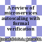 A review of microservices autoscaling with formal verification perspective