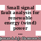 Small signal fault analysis for renewable energy (wind) power system distributed generation by using MATLAB software (simulink)