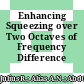 Enhancing Squeezing over Two Octaves of Frequency Difference
