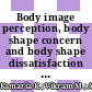 Body image perception, body shape concern and body shape dissatisfaction among undergraduates students