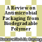 A Review on Antimicrobial Packaging from Biodegradable Polymer Composites