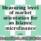 Measuring level of market orientation for an Islamic microfinance institution case study of Amanah Ikhtiar Malaysia (AIM)