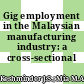 Gig employment in the Malaysian manufacturing industry: a cross-sectional analysis