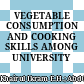 VEGETABLE CONSUMPTION AND COOKING SKILLS AMONG UNIVERSITY STUDENTS