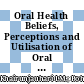 Oral Health Beliefs, Perceptions and Utilisation of Oral Health Care Services among the Indigenous People (Orang Asli) in Pahang, Malaysia: A Qualitative Study