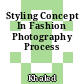 Styling Concept In Fashion Photography Process