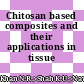 Chitosan based composites and their applications in tissue engineering