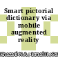 Smart pictorial dictionary via mobile augmented reality