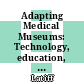 Adapting Medical Museums: Technology, education, and research