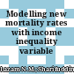 Modelling new mortality rates with income inequality variable