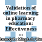 Validation of online learning in pharmacy education: Effectiveness and student insight