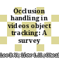 Occlusion handling in videos object tracking: A survey