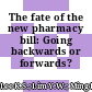 The fate of the new pharmacy bill: Going backwards or forwards?