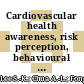 Cardiovascular health awareness, risk perception, behavioural intention and INTERHEART risk stratification among middle-aged adults in Malaysia