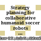 Strategy planning for collaborative humanoid soccer robots based on principle solution