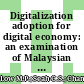 Digitalization adoption for digital economy: an examination of Malaysian small medium-sized enterprises through the technology–organization–environment framework
