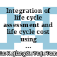 Integration of life cycle assessment and life cycle cost using building information modeling: A critical review