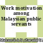Work motivation among Malaysian public servants