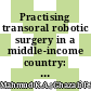 Practising transoral robotic surgery in a middle-income country: surgical outcomes and early challenges