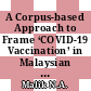 A Corpus-based Approach to Frame ‘COVID-19 Vaccination’ in Malaysian English Newspapers