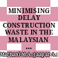 MINIMISING DELAY CONSTRUCTION WASTE IN THE MALAYSIAN CONSTRUCTION INDUSTRY BY USING LEAN CONSTRUCTION TOOLS