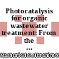 Photocatalysis for organic wastewater treatment: From the basis to current challenges for society