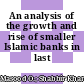 An analysis of the growth and rise of smaller Islamic banks in last decade