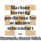 Machine learning prediction for academic misconduct prediction: an analysis of binary classification metrics