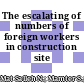 The escalating of numbers of foreign workers in construction site