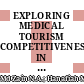 EXPLORING MEDICAL TOURISM COMPETITIVENESS IN MALAYSIA, THAILAND, AND SINGAPORE: THE INDONESIAN TOURISTS’ PERSPECTIVES