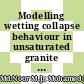 Modelling wetting collapse behaviour in unsaturated granite residual soil