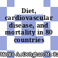 Diet, cardiovascular disease, and mortality in 80 countries
