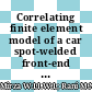 Correlating finite element model of a car spot-welded front-end module in the light of modal testing data