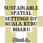SUSTAINABLE SPATIAL SETTINGS OF KUALA KUBU BHARU