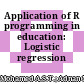 Application of R programming in education: Logistic regression approach