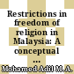 Restrictions in freedom of religion in Malaysia: A conceptual analysis with special reference to the law of apostasy