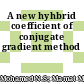 A new hyhbrid coefficient of conjugate gradient method