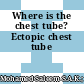 Where is the chest tube? Ectopic chest tube