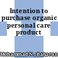 Intention to purchase organic personal care product