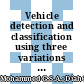Vehicle detection and classification using three variations of you only look once algorithm