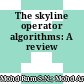 The skyline operator algorithms: A review