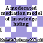 A moderated mediation model of knowledge hiding; [知识隐藏：一个有调节的中介效应模型]