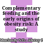 Complementary feeding and the early origins of obesity risk: A study protocol