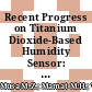 Recent Progress on Titanium Dioxide-Based Humidity Sensor: Structural Modification, Doping, and Composite Approach