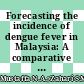 Forecasting the incidence of dengue fever in Malaysia: A comparative analysis of seasonal ARIMA, dynamic harmonic regression, and neural network models