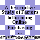 A Descriptive Study of Factors Influencing Online Purchasing Behavior: Malaysian Consumer Perspective