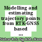 Modelling and estimating trajectory points from RTK-GNSS based on an integrated modelling approach